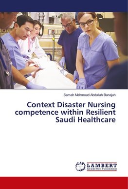 Context Disaster Nursing competence within Resilient Saudi Healthcare