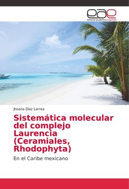 Sistemática molecular del complejo Laurencia (Ceramiales, Rhodophyta)