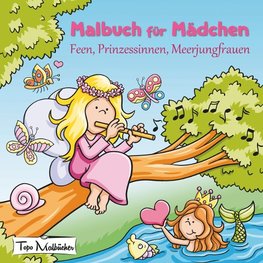 Malbuch für Mädchen: Feen, Prinzessinnen, Meerjungfrauen