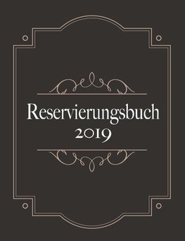 Reservierungsbuch 2019 und Tagesplaner für Reservierungen - Kalendarium, Planungsbuch und Terminkalender für Hotel und Gastronomie