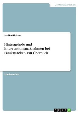 Hintergründe und Interventionsmaßnahmen bei Panikattacken. Ein Überblick