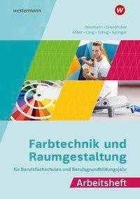 Farbtechnik und Raumgestaltung für Berufsfachschulen und Berufsgrundbildungsjahr. Arbeitsheft