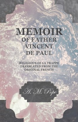 Memoir of Father Vincent de Paul - Religious of La Trappe - Translated from the Original French