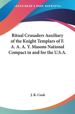 Ritual Crusaders Auxiliary of the Knight Templars of F. A. A. A. Y. Masons National Compact in and for the U.S.A.