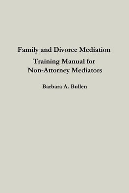 Family and Divorce Mediation Training Manual for Non-Attorney Mediators