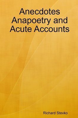 Anecdotes Anapoetry and Acute Accounts