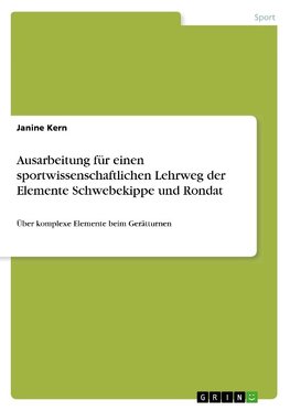 Ausarbeitung für einen sportwissenschaftlichen Lehrweg der Elemente Schwebekippe und Rondat