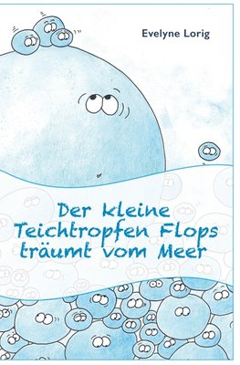 Der kleine Teichtropfen Flops träumt vom Meer