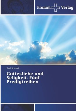 Gottesliebe und Seligkeit. Fünf Predigtreihen