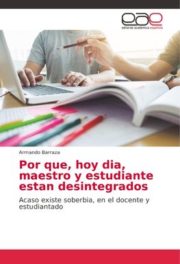 Por que, hoy dia, maestro y estudiante estan desintegrados