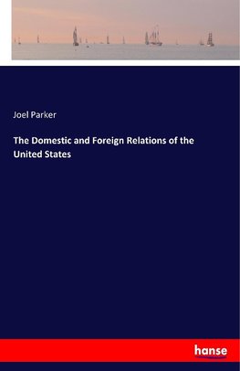 The Domestic and Foreign Relations of the United States