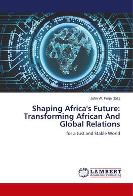 Shaping Africa's Future: Transforming African And Global Relations