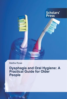 Dysphagia and Oral Hygiene: A Practical Guide for Older People