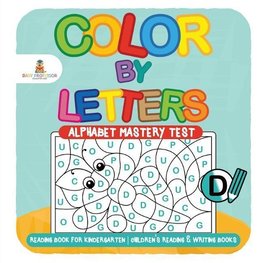 Color by Letters - Alphabet Mastery Test - Reading Book for Kindergarten | Children's Reading & Writing Books