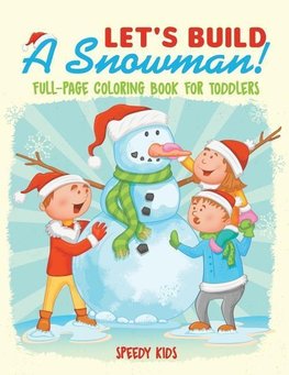 Let's Build A Snowman! Full-Page Coloring Book for Toddlers