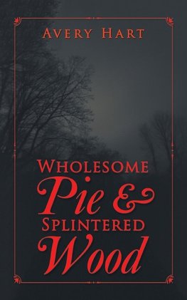 Wholesome Pie & Splintered Wood