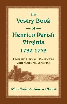 The Vestry Book of Henrico Parish, Virginia, 1730-1773