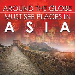 Around The Globe - Must See Places in Asia