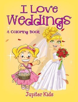 I Love Weddings (A Coloring Book)