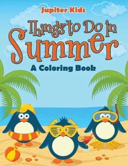 Things to Do In Summer (A Coloring Book)