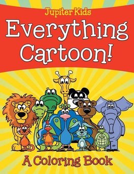 Everything Cartoon! (A Coloring Book)