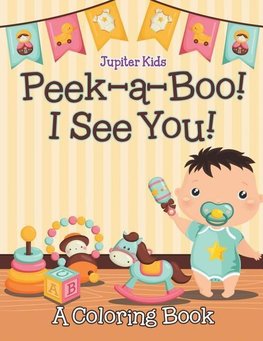 Peek-a-Boo! I See You! (A Coloring Book)