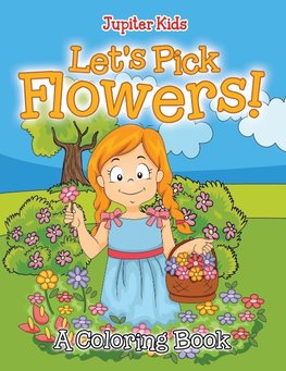 Let's Pick Flowers! (A Coloring Book)