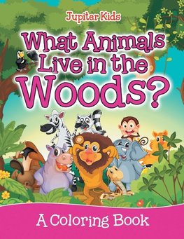 What Animals Live in the Woods? (A Coloring Book)