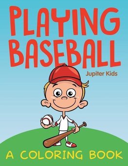 Playing Baseball (A Coloring Book)