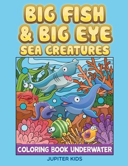 Big Fish & Big Eye Sea Creatures