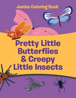 Pretty Little Butterflies & Creepy Little Insects