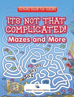 Its Not That Complicated! Mazes and More