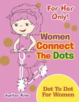 For Her Only! Women Connect The Dots