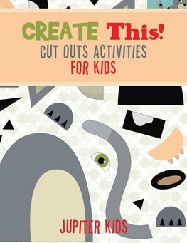 Create This! Cut Outs Activities for Kids