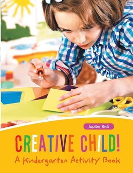 Creative Child! A Kindergarten Activity Book