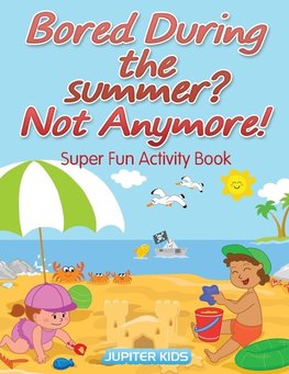 Bored During the summer? Not Anymore! Super Fun Activity Book