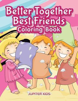 Better Together. Best Friends Coloring Book