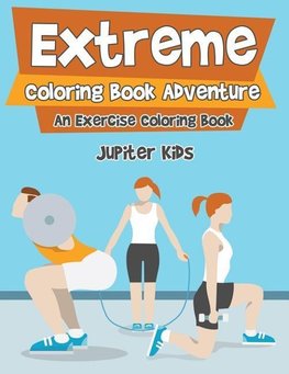 Extreme Coloring Book Adventure, An Exercise Coloring Book