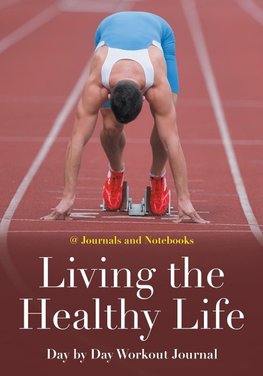 Living the Healthy Life Day by Day Workout Journal