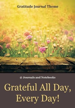 Grateful All Day, Every Day! / Gratitude Journal Theme