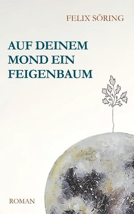 Auf deinem Mond ein Feigenbaum