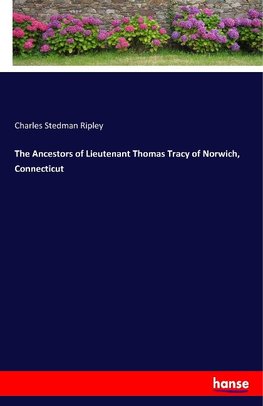 The Ancestors of Lieutenant Thomas Tracy of Norwich, Connecticut