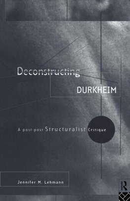 Lehmann, J: Deconstructing Durkheim