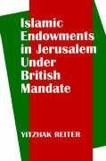 Reiter, Y: Islamic Endowments in Jerusalem Under British Man