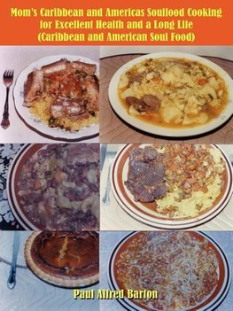 Mom's Caribbean and Americas Soulfood Cooking for Excellent Health and a Long Life (Caribbean and American Soul Food)