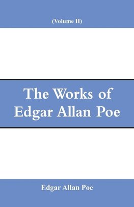 The Works of Edgar Allan Poe (Volume II)