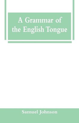 A Grammar of the English Tongue