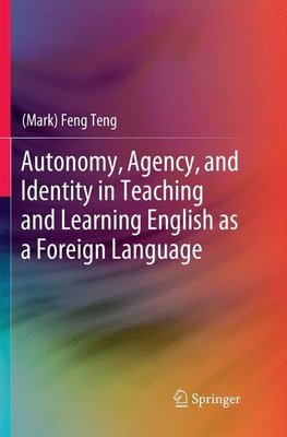 Autonomy, Agency, and Identity in Teaching and Learning English as a Foreign Language