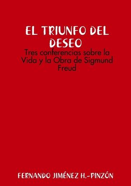 LAS CLAVES DEL DESEO  Tres conferencias sobre la Vida y la Obra de Sigmund Freud