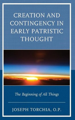 Creation and Contingency in Early Patristic Thought